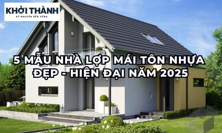 5 mẫu nhà lợp mái tôn nhựa đẹp và hiện đại năm 2025