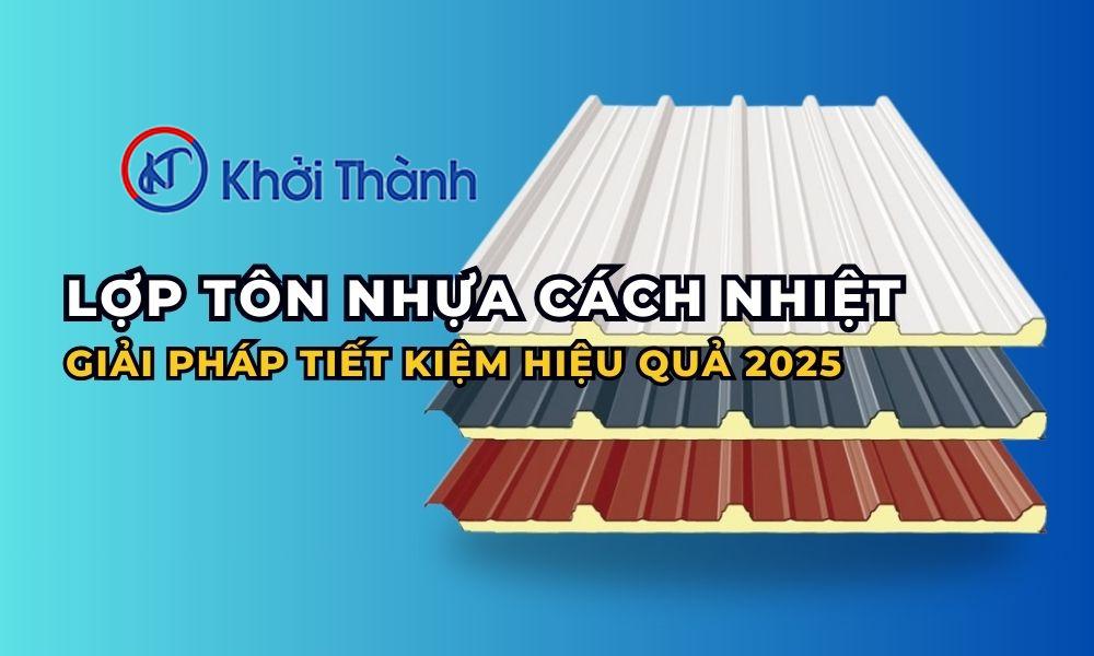 Lợp Tôn Nhựa Cách Nhiệt – Giải Pháp Tiết Kiệm Và Hiệu Quả 2025