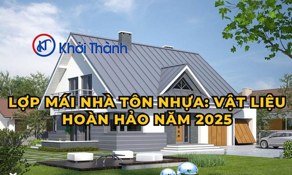 Lợp Mái Nhà Tôn Nhựa: Vật Liệu Hoàn Hảo Năm 2025