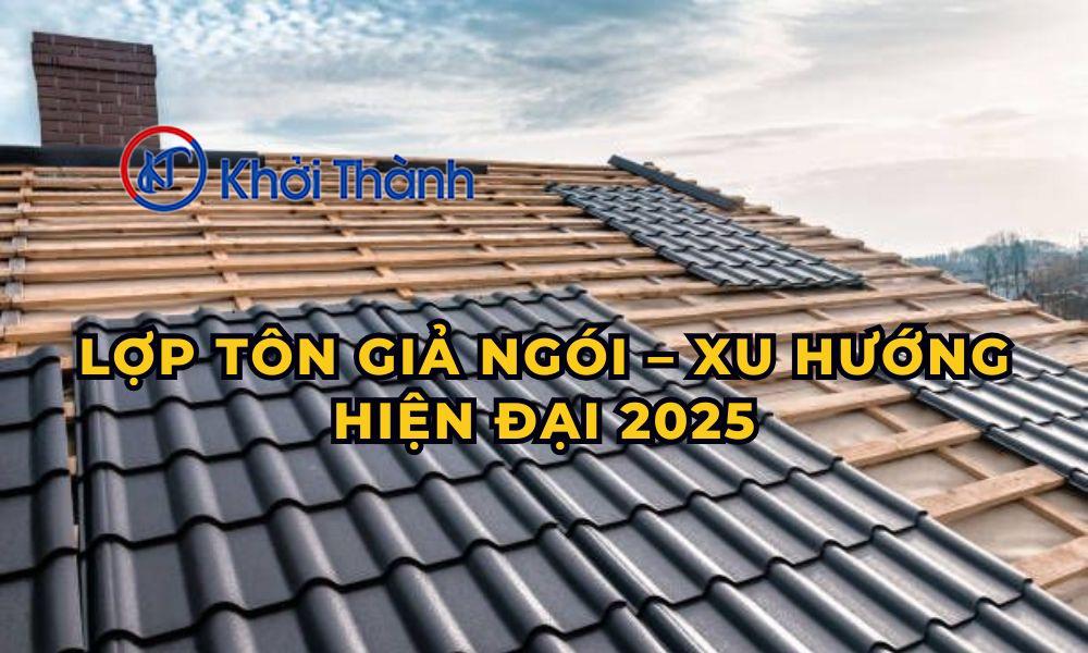 Lợp Tôn Giả Ngói – Xu Hướng Hiện Đại 2025