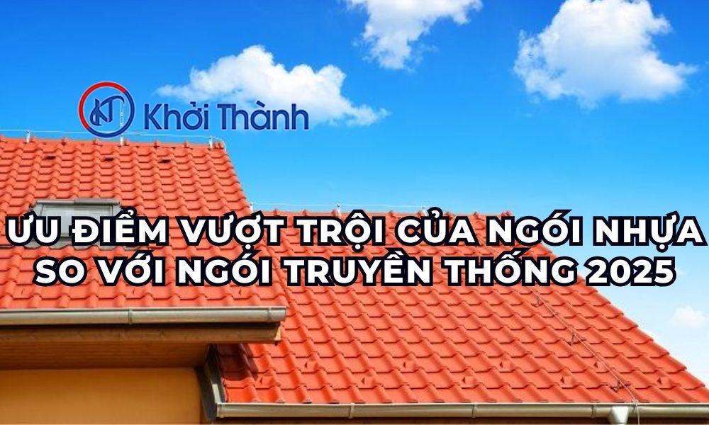 Ưu điểm vượt trội của ngói nhựa so với ngói truyền thống 2025