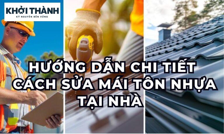 Hướng Dẫn Chi Tiết Cách Sửa Mái Nhà Tôn Nhựa Tại Nhà 2025