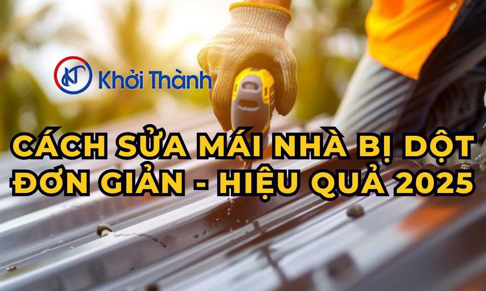 Cách Sửa Mái Nhà Bị Dột Đơn Giản - Hiệu Quả 2025