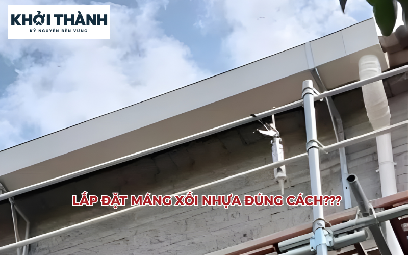 Lắp đặt máng xối nhựa đúng kỹ thuật