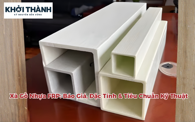 Xà Gồ Nhựa FRP – Báo Giá, Đặc Tính & Tiêu Chuẩn Kỹ Thuật 2026